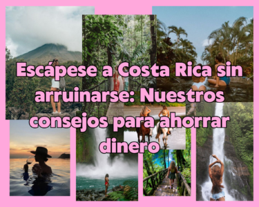 Escápese a Costa Rica sin arruinarse: Nuestros consejos para ahorrar dinero