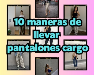 10 maneras de llevar pantalones cargo