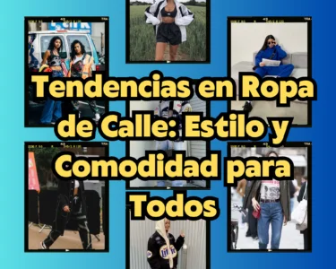 Tendencias en Ropa de Calle: Estilo y Comodidad para Todos