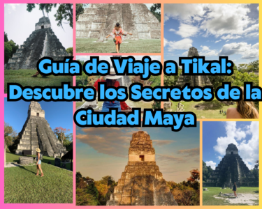Guía de Viaje a Tikal: Descubre los Secretos de la Ciudad Maya