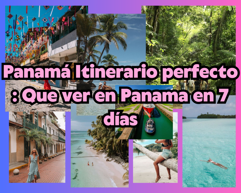Panamá Itinerario perfecto : Que ver en Panama en 7 días