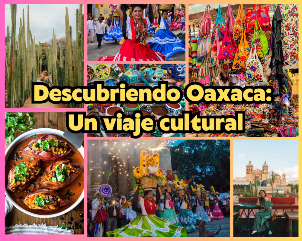 Descubriendo Oaxaca: Un viaje cultural