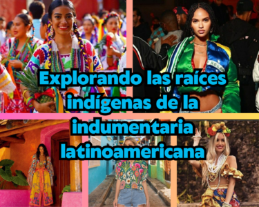 Explorando las raíces indígenas de la indumentaria latinoamericana