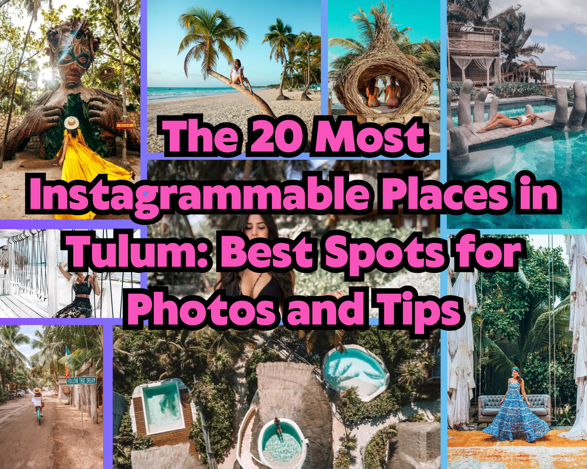 The 20 Most Instagrammable Places in Tulum: Best Spots for Photos and Tips