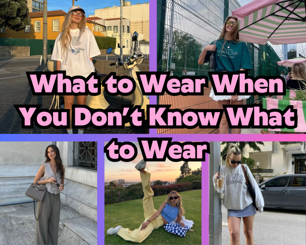 What to Wear When You Don’t Know What to Wear